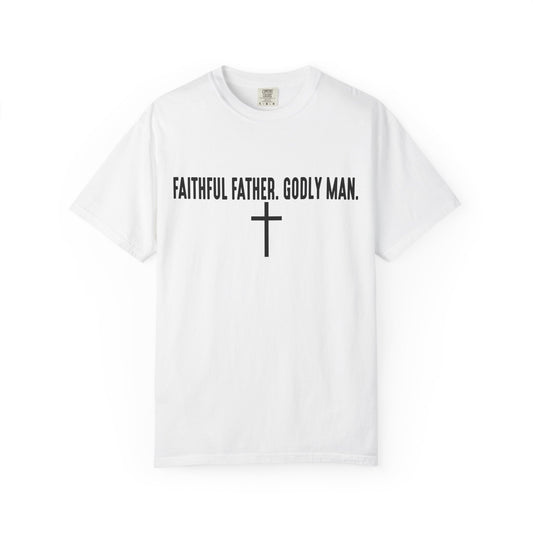 Faithful Father, Godly Man T-Shirt Fathers