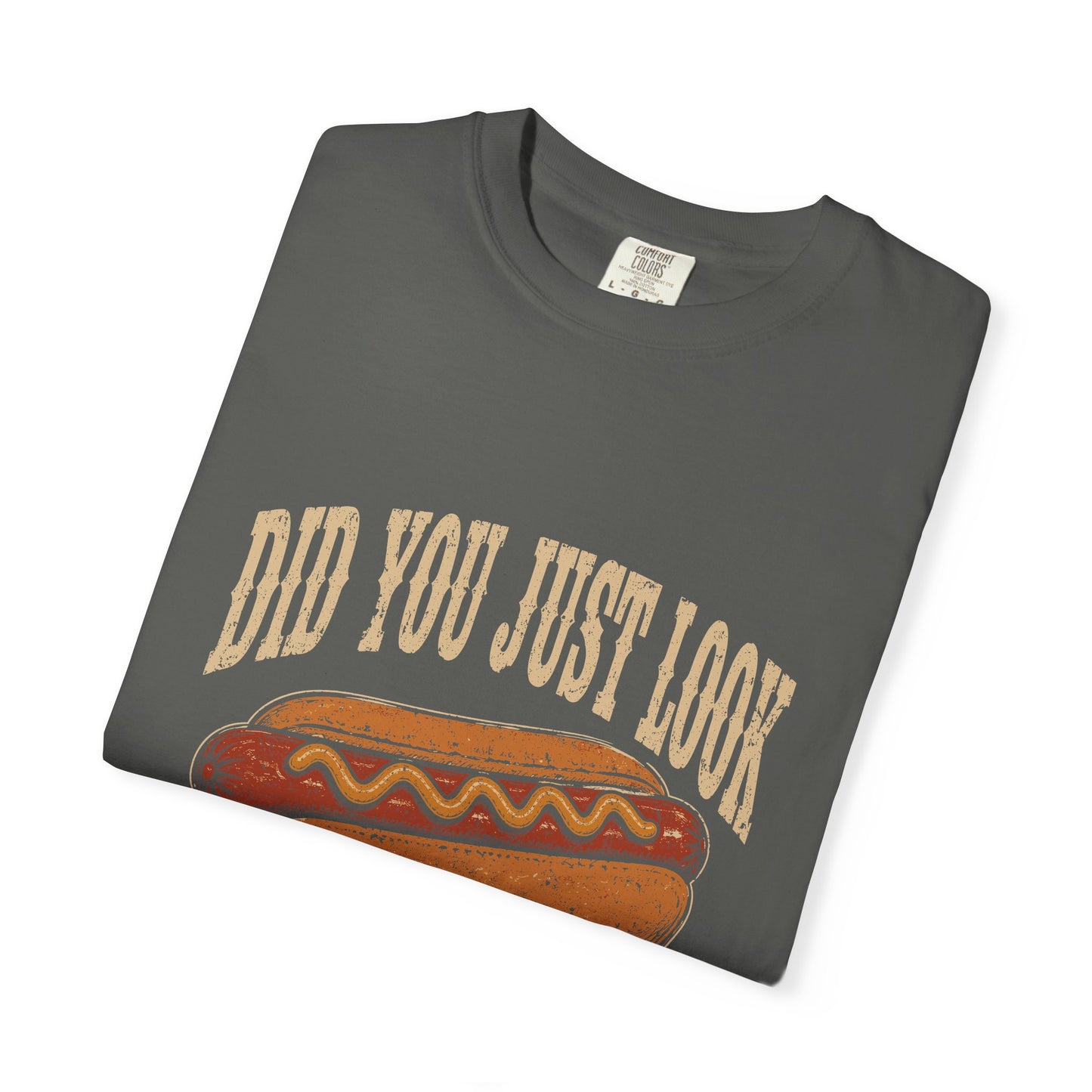 Did You Just Look At My Wiener T-Shirt