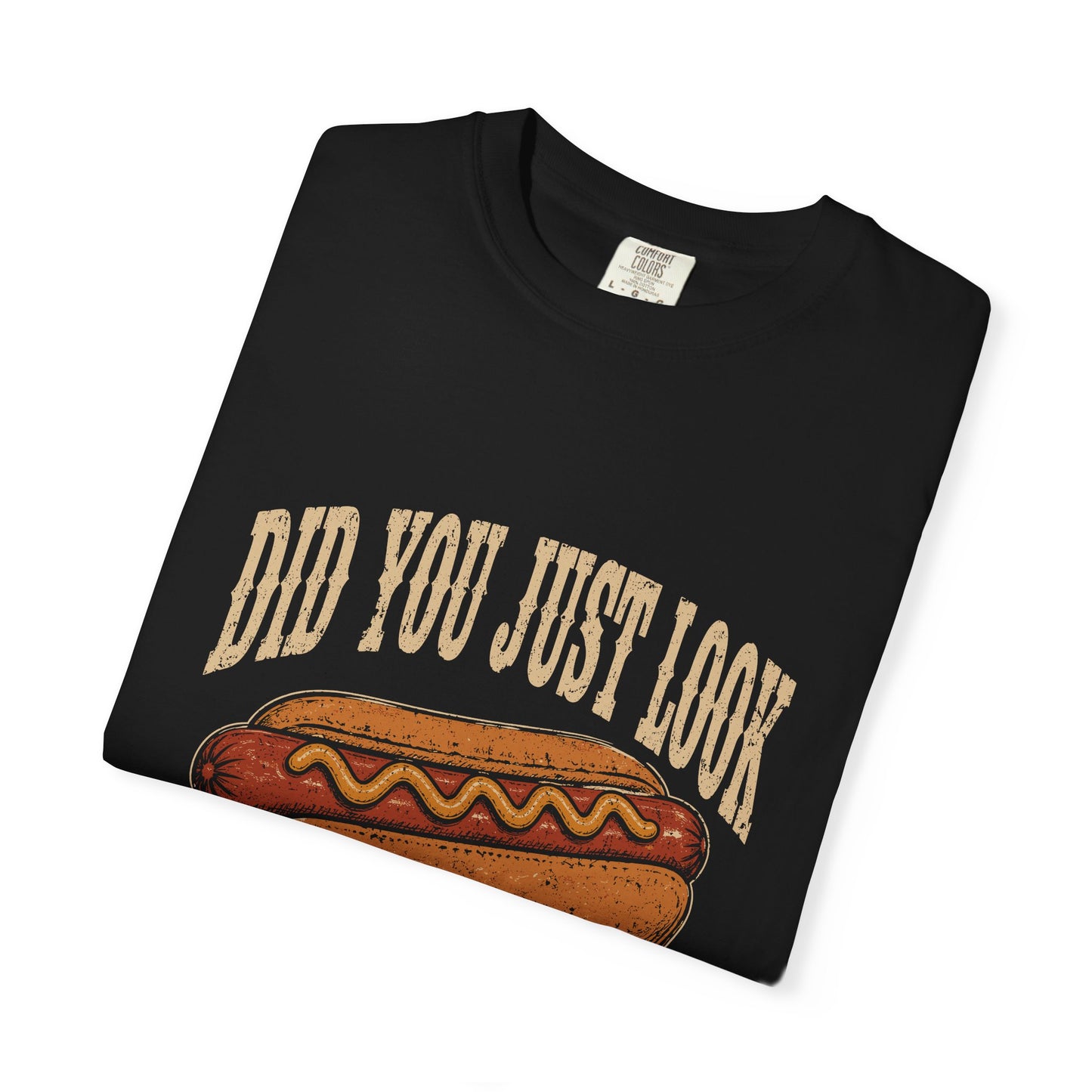 Did You Just Look At My Wiener T-Shirt