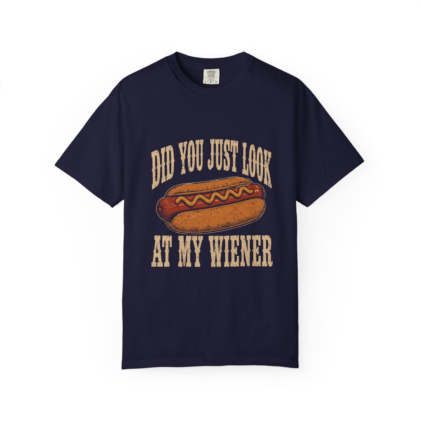 Did You Just Look At My Wiener T-Shirt