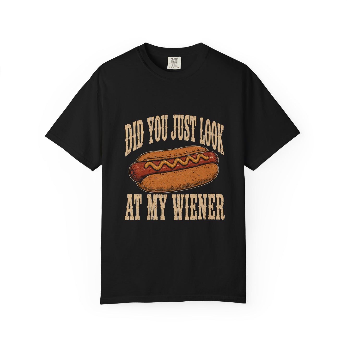 Did You Just Look At My Wiener T-Shirt