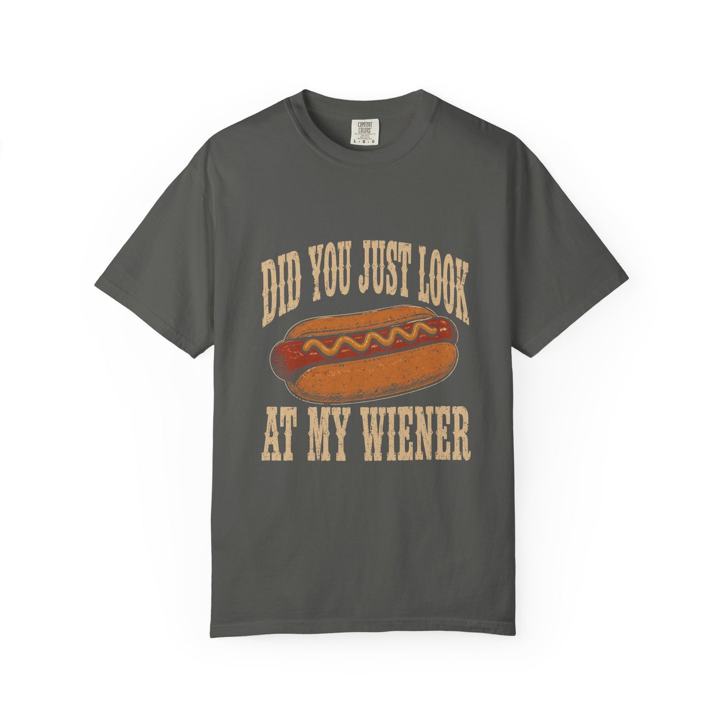 Did You Just Look At My Wiener T-Shirt